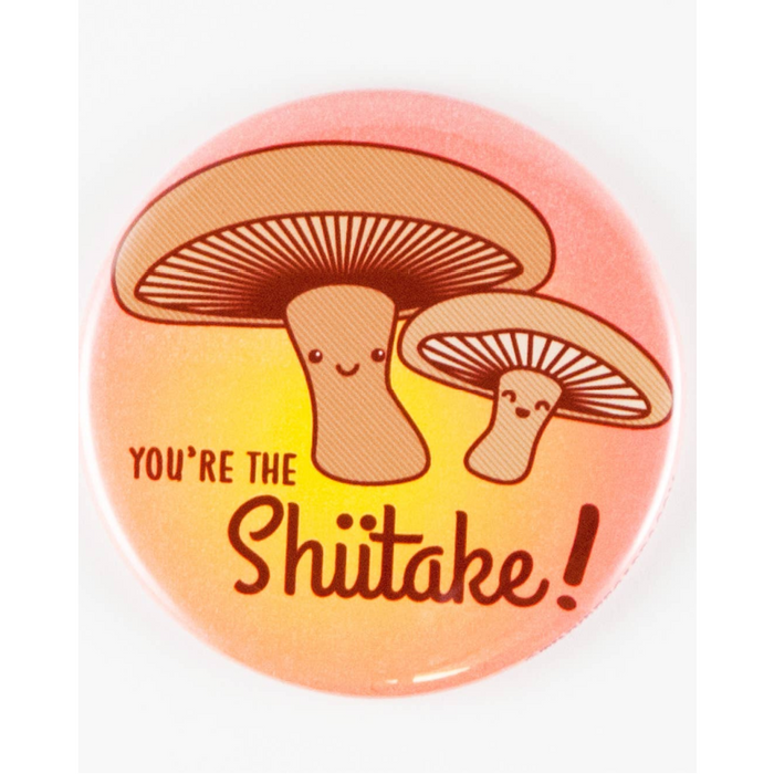 You're the Shiitake Magnet