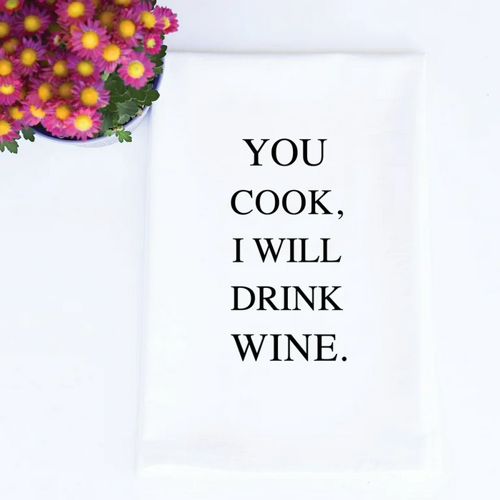 You Cook I Will Drink Wine Tea Towel