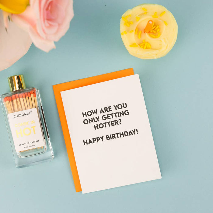 How Are You Only Getting Hotter? Birthday Card