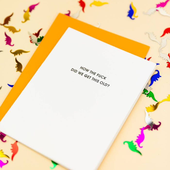How The Fuck Did We Get This Old? Birthday Card