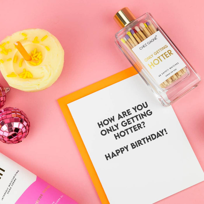 How Are You Only Getting Hotter? Birthday Card