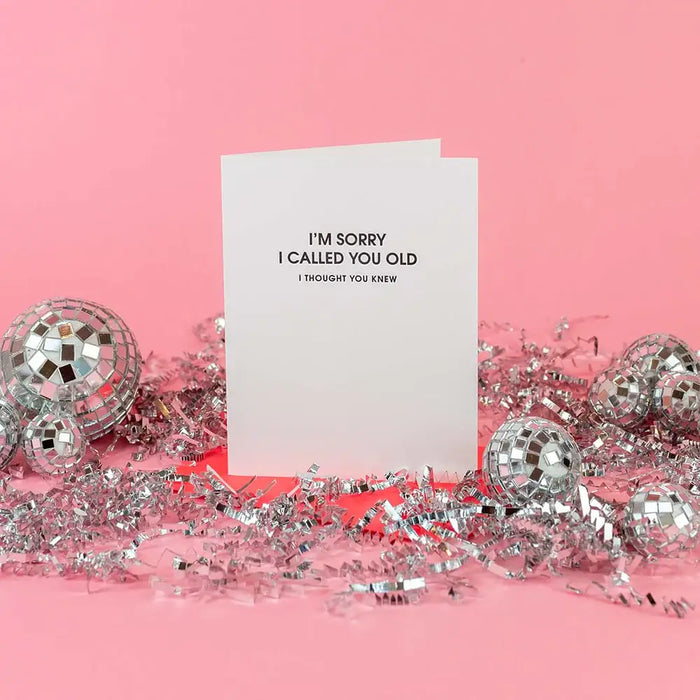 I Am Sorry I Called You Old Birthday Card