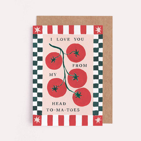 Greeting card with tomato illustration and text 'I love you from my head to-ma-toes' on a white background.