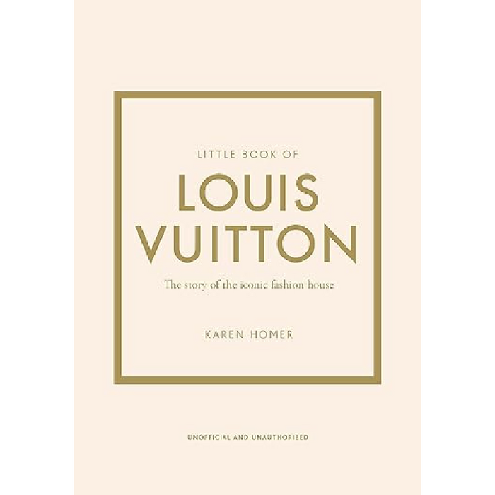 Little Book Of Louis Vuitton: The Story Of The Iconic Fashion Home