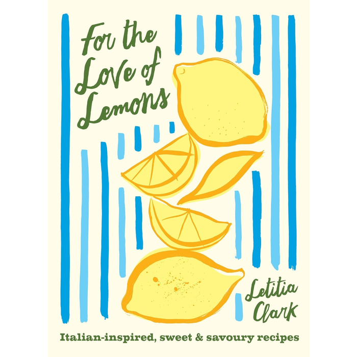 For the Love of Lemons: Italian-inspired, Sweet and Savoury Recipes