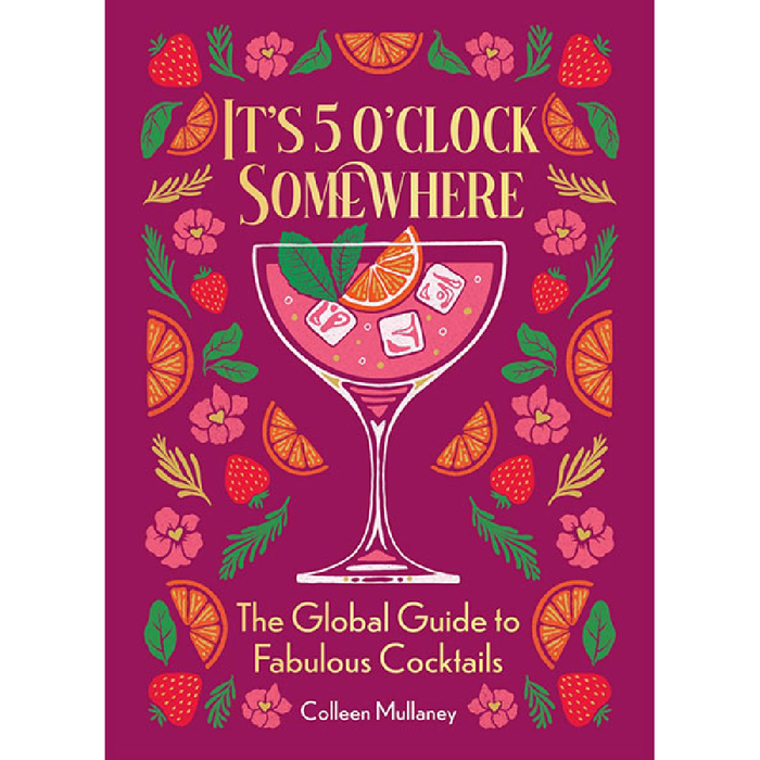 It's 5 o'Clock Somewhere: The Global Guide to Fabulous Cocktails