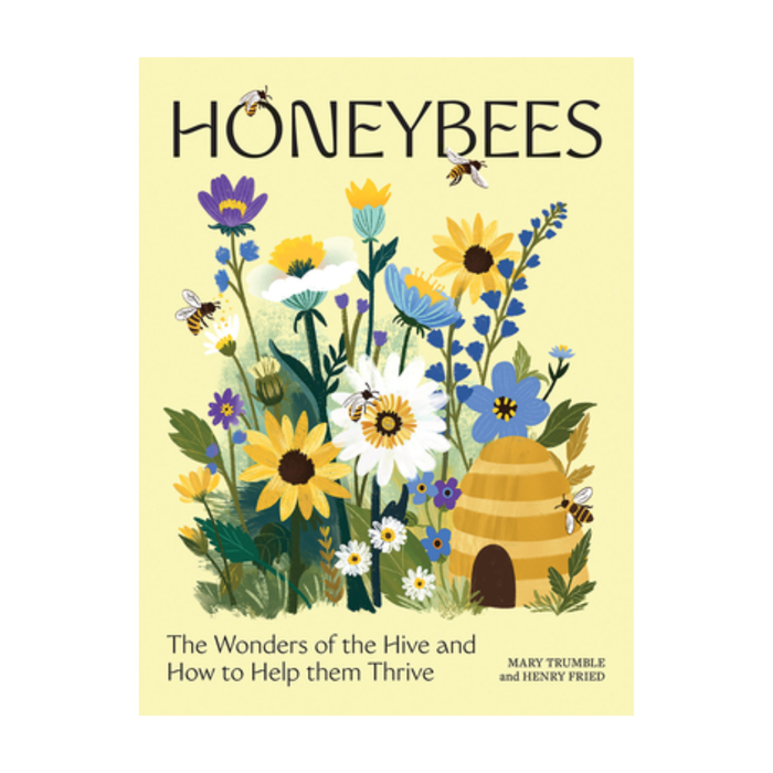 Honeybees: The Wonders of the Hive and How to Help Them Thrive