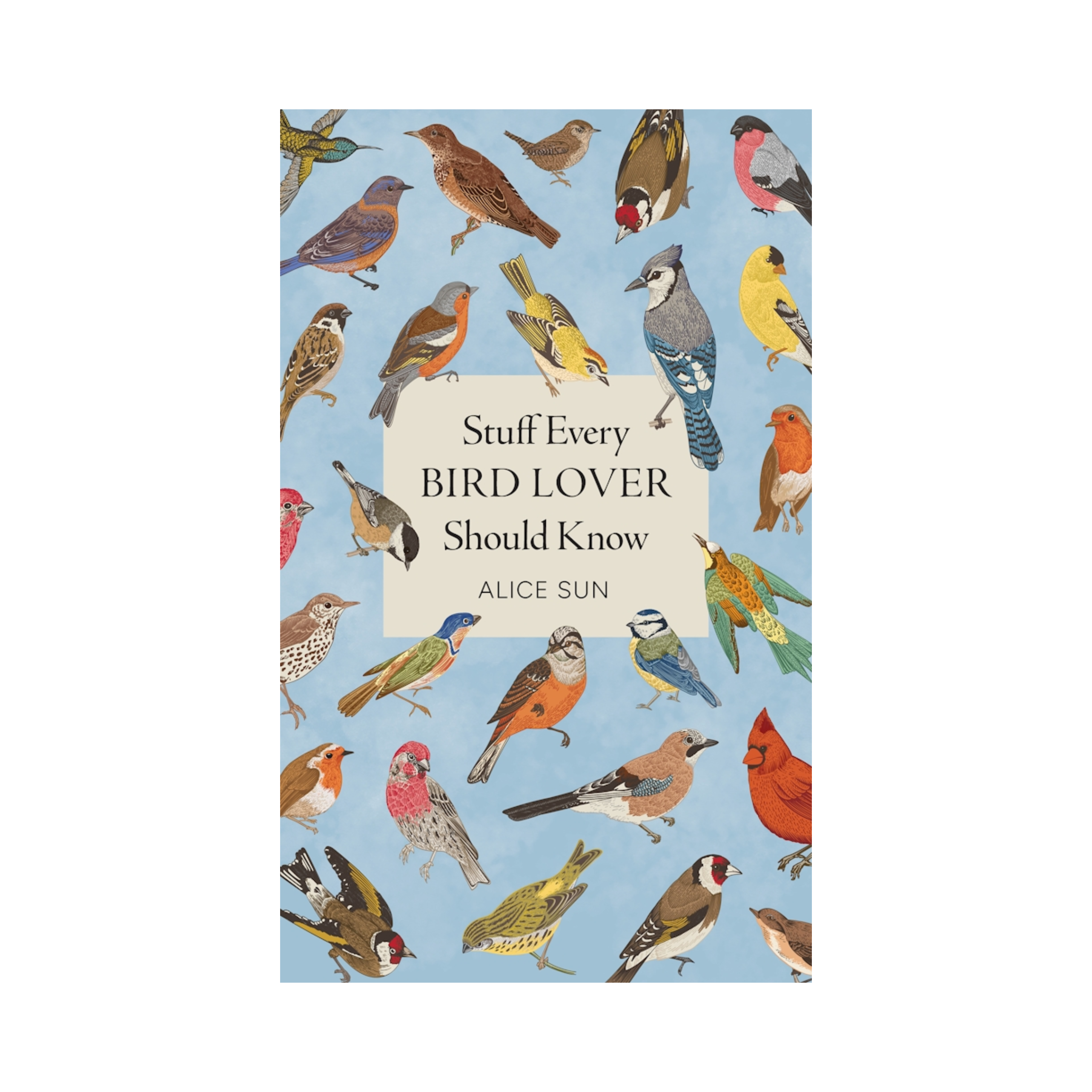 Book cover for 'Stuff Every Bird Lover Should Know' by Alice Sun, featuring a light blue background covered in colorful illustrated birds with a central cream-colored title block.