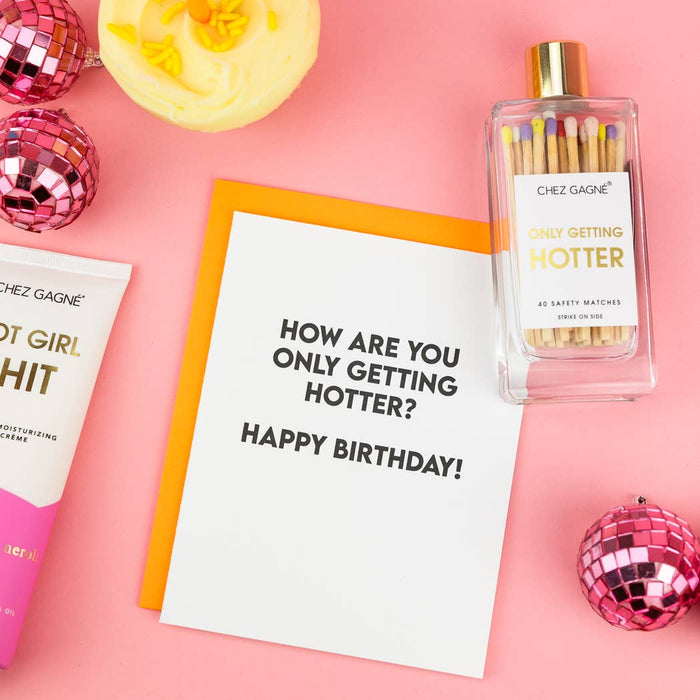 How Are You Only Getting Hotter? Birthday Card