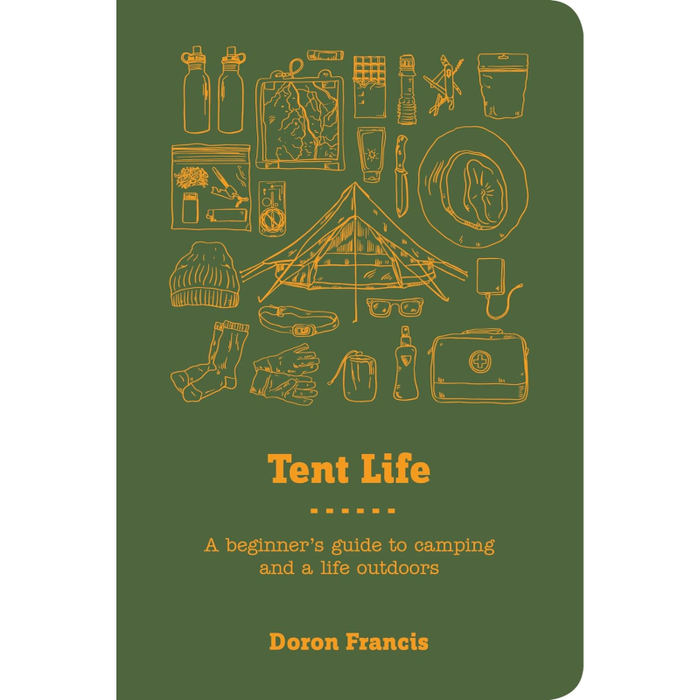 Tent Life: A Beginner’s Guide to Camping and a Life Outdoors