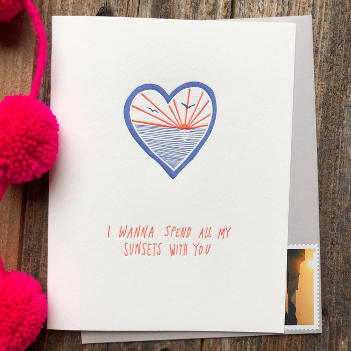 I Wanna Spend All My Sunsets With You Letterpress Card