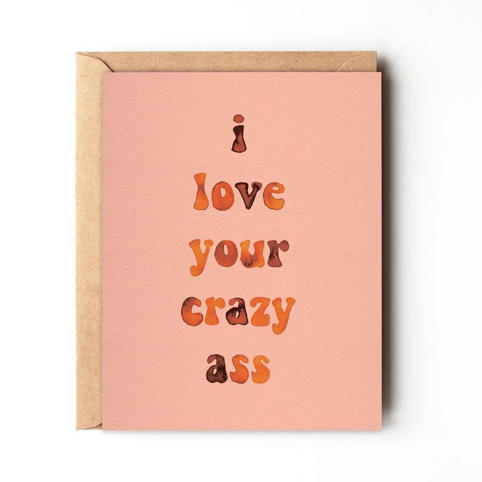 I Love Your Crazy Ass - Funny Cheeky Love Card